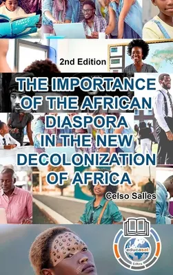 LA IMPORTANCIA DE LA DIÁSPORA AFRICANA EN LA NUEVA DESCOLONIZACIÓN DE ÁFRICA - Celso Salles - 2a Edio: Colección África - THE IMPORTANCE OF THE AFRICAN DIASPORA IN THE NEW DECOLONIZATION OF AFRICA - Celso Salles - 2nd Edition: Africa Collection