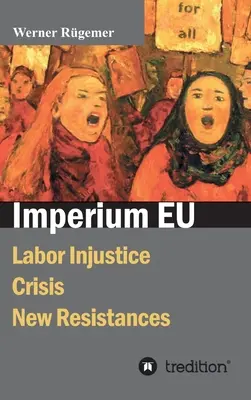 Imperium EU: Injusticia laboral, crisis, nuevas resistencias - Imperium EU: Labor Injustice, Crisis, New Resistances