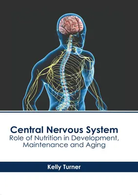 Sistema Nervioso Central: Papel de la nutrición en el desarrollo, mantenimiento y envejecimiento - Central Nervous System: Role of Nutrition in Development, Maintenance and Aging