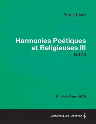 Harmonies Poetiques Et Religieuses III S.173 - Para piano solo (1853) - Harmonies Poetiques Et Religieuses III S.173 - For Solo Piano (1853)