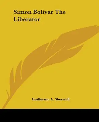 Simón Bolívar, el Libertador - Simon Bolivar The Liberator