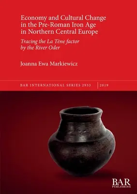 Economía y cambio cultural en la Edad del Hierro prerromana en el norte de Europa central: Rastreando el factor La Tne junto al río Oder - Economy and Cultural Change in the Pre-Roman Iron Age in Northern Central Europe: Tracing the La Tne factor by the River Oder