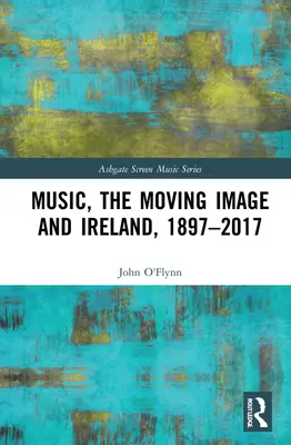 Música, imagen en movimiento e Irlanda, 1897-2017 - Music, the Moving Image and Ireland, 1897-2017
