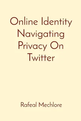 Identidad en línea: cómo navegar por la privacidad en Twitter - Online Identity Navigating Privacy On Twitter