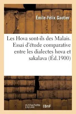 Les Hova Sont-Ils Des Malais. Essai d'Une tude Comparative Entre Les Dialectes Hova Et Sakalava