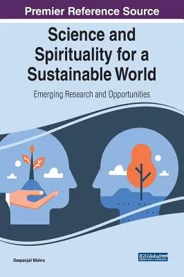 Ciencia y Espiritualidad para un Mundo Sostenible: Investigación emergente y oportunidades - Science and Spirituality for a Sustainable World: Emerging Research and Opportunities