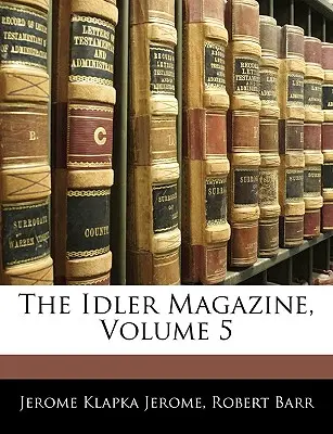 The Idler Magazine, volumen 5 - The Idler Magazine, Volume 5