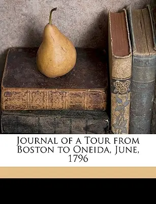 Diario de un viaje de Boston a Oneida, junio de 1796 - Journal of a Tour from Boston to Oneida, June, 1796