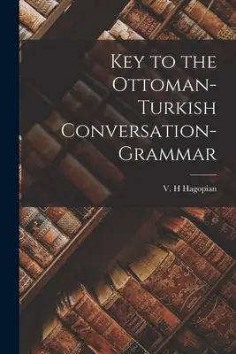 Clave de la gramática de conversación otomano-turca - Key to the Ottoman-Turkish Conversation-grammar