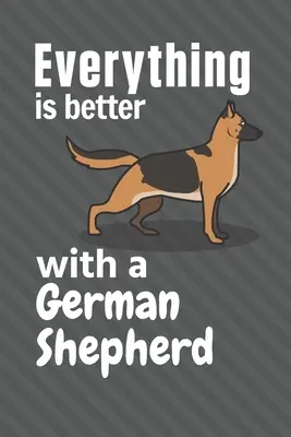 Todo es mejor con un Pastor Alemán: Para los fans del pastor alemán - Everything is better with a German Shepherd: For German Shepherd Dog Fans