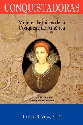 Conquistadoras: Mujeres heroicas de la conquista de Amrica (Spanish Edition)