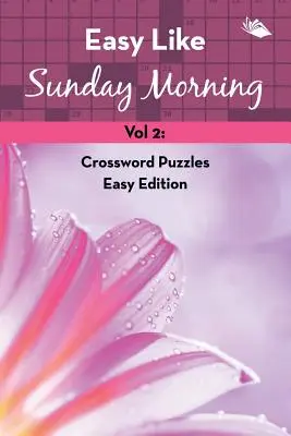 Easy Like Sunday Morning Vol 2: Crucigramas Edición Fácil - Easy Like Sunday Morning Vol 2: Crossword Puzzles Easy Edition