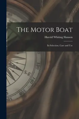 El barco a motor: Selección, cuidado y uso - The Motor Boat: Its Selection, Care and Use