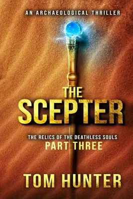 El cetro: Un thriller arqueológico: Las reliquias de las almas inmortales, 3ª parte - The Scepter: An Archaeological Thriller: The Relics of the Deathless Souls, part 3