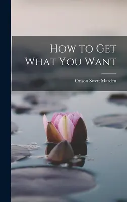 Cómo conseguir lo que uno quiere - How to Get What You Want