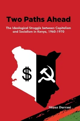 Dos caminos por delante: La lucha ideológica entre capitalismo y socialismo en Kenia, 1960-1970 - Two Paths Ahead: The Ideological Struggle between Capitalism and Socialism in Kenya, 1960-1970