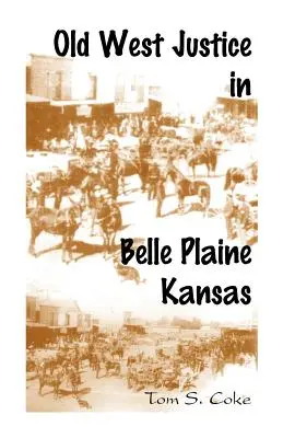 La justicia del Viejo Oeste en Belle Plaine, Kansas - Old West Justice in Belle Plaine, Kansas