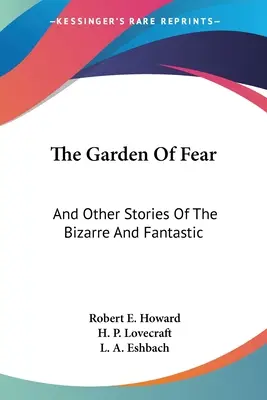 El jardín del miedo: y otras historias fantásticas y extrañas - The Garden Of Fear: And Other Stories Of The Bizarre And Fantastic