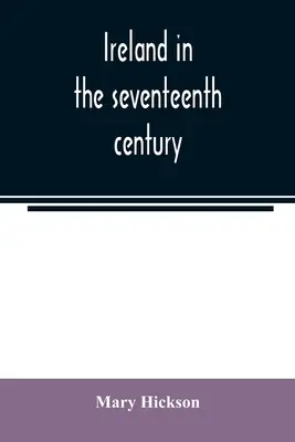 Irlanda en el siglo XVII, o, Las masacres irlandesas de 1641-2: sus causas y resultados - Ireland in the seventeenth century, or, The Irish massacres of 1641-2: their causes and results