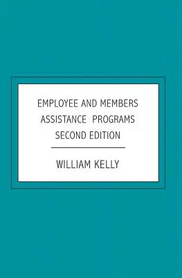 Programas de Asistencia a Empleados y Socios: Segunda edición - Employee and Members Assistance Programs: Second Edition