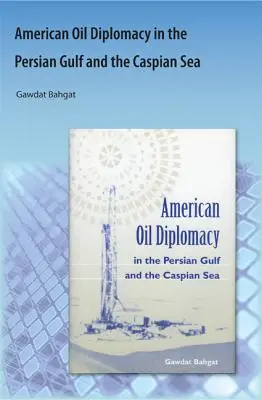 Diplomacia petrolera estadounidense en el Golfo Pérsico y el Mar Caspio - American Oil Diplomacy in the Persian Gulf and the Caspian Sea