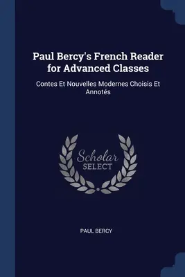 Lectura de francés de Paul Bercy para clases avanzadas: Contes Et Nouvelles Modernes Choisis Et Annots - Paul Bercy's French Reader for Advanced Classes: Contes Et Nouvelles Modernes Choisis Et Annots