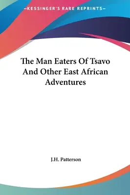 Los devoradores de hombres de Tsavo y otras aventuras en África Oriental - The Man Eaters Of Tsavo And Other East African Adventures