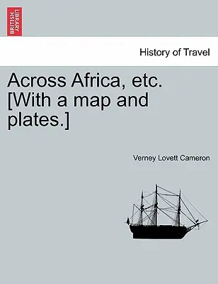 A través de África, etc. [Con un mapa y láminas.] Nueva edición. - Across Africa, etc. [With a map and plates.] New Edition.