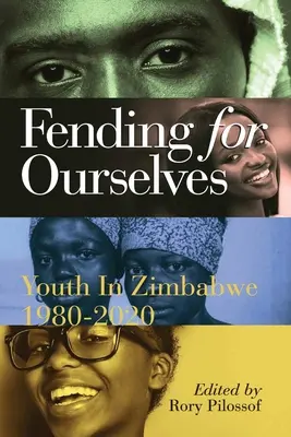 Defendernos a nosotros mismos: La juventud en Zimbabue, 1980-2020 - Fending for Ourselves: Youth in Zimbabwe, 1980-2020