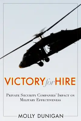 Victory for Hire: El impacto de las empresas privadas de seguridad en la eficacia militar - Victory for Hire: Private Security Companies' Impact on Military Effectiveness