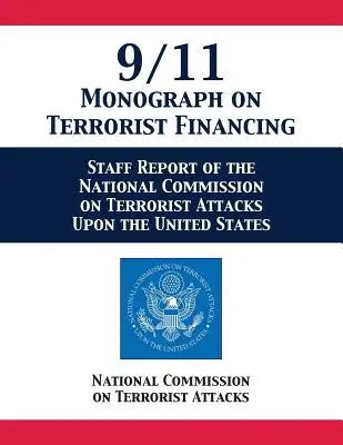 Monografía del 11-S sobre la financiación del terrorismo: Informe del personal de la Comisión Nacional sobre Atentados Terroristas contra Estados Unidos - 9/11 Monograph on Terrorist Financing: Staff Report of the National Commission on Terrorist Attacks Upon the United States