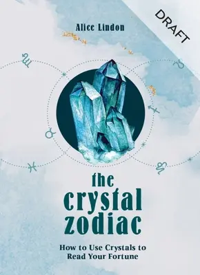 El Zodíaco de Cristal: Cómo usar los cristales para leer tu fortuna - The Crystal Zodiac: How to Use Crystals to Read Your Fortune