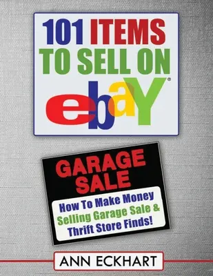 101 artículos para vender en Ebay (EDICIÓN EN IMPRESIÓN GRANDE): Cómo ganar dinero vendiendo objetos encontrados en ventas de garaje y tiendas de segunda mano - 101 Items To Sell On Ebay (LARGE PRINT EDITION): How to Make Money Selling Garage Sale & Thrift Store Finds