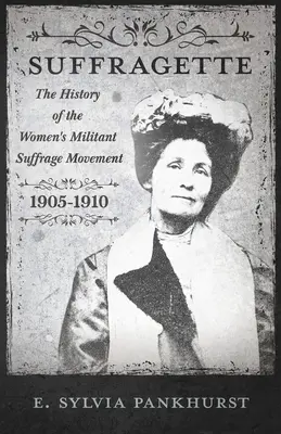 El movimiento sufragista: Un relato íntimo de personas e ideales - Con una introducción del Dr. Richard Pankhurst - The Suffragette Movement: An Intimate Account of Persons and Ideals - With an Introduction by Dr Richard Pankhurst