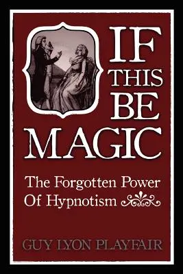 Si esto fuera magia: el poder olvidado de la hipnosis - If This Be Magic: The Forgotten Power of Hypnosis