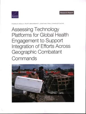 Evaluación de las plataformas tecnológicas para el compromiso sanitario mundial en apoyo de la integración de esfuerzos en todos los mandos de combate geográficos - Assessing Technology Platforms for Global Health Engagement to Support Integration of Efforts Across Geographic Combatant Commands