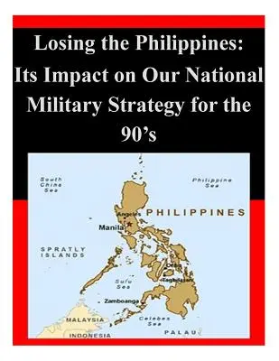 La pérdida de Filipinas: Su impacto en nuestra estrategia militar nacional para los años 90 - Losing the Philippines: Its Impact on Our National Military Strategy for the 90's