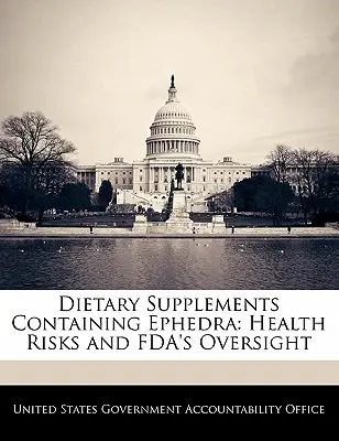 Suplementos dietéticos que contienen efedra: riesgos para la salud y supervisión de la FDA - Dietary Supplements Containing Ephedra: Health Risks and FDA's Oversight