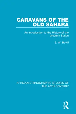 Caravanas del Viejo Sahara: Introducción a la historia del Sudán occidental - Caravans of the Old Sahara: An Introduction to the History of the Western Sudan