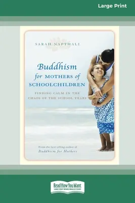 Budismo para madres de niños en edad escolar: Encontrar la calma en el caos de los años escolares (16pt Large Print Edition) - Buddhism for Mothers of Schoolchildren: Finding Calm in the Chaos of the School Years (16pt Large Print Edition)