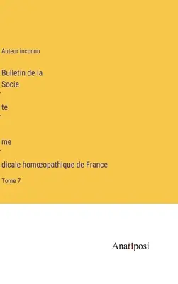 Boletín de la Sociedad Francesa de Medicina Homeopática: Tomo 7 - Bulletin de la Société médicale homoeopathique de France: Tome 7