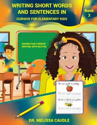 Escribir palabras y frases cortas en cursiva para niños de primaria: Libro 3 Divertirse escribiendo en cursiva con Blythe - Writing Short Words and Sentences in Cursive for Elementary Kids: Book 3 Having Fun Cursive Writing with Blythe