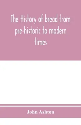 La historia del pan desde la prehistoria hasta nuestros días - The history of bread from pre-historic to modern times