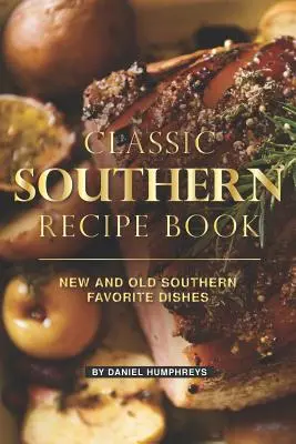 Recetario clásico sureño: Nuevos y viejos platos sureños favoritos - Classic Southern Recipe Book: New and Old Southern Favorite Dishes