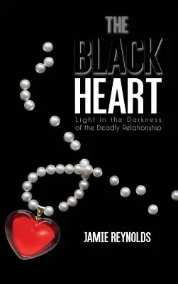 El corazón negro: Luz en la Oscuridad de la Relación Mortal - The Black Heart: Light in the Darkness of the Deadly Relationship