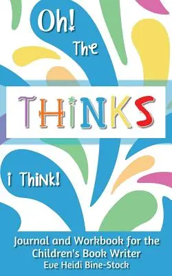 Los pensamientos que tengo: Diario y cuaderno de trabajo para el escritor de libros infantiles - Oh! The Thinks I Think!: Journal and Workbook for the Children's Book Writer