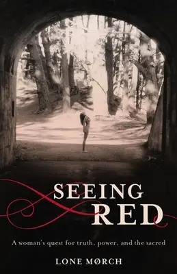 Seeing Red: La búsqueda de una mujer de la verdad, el poder y lo sagrado - Seeing Red: A Woman's Quest for Truth, Power, and the Sacred