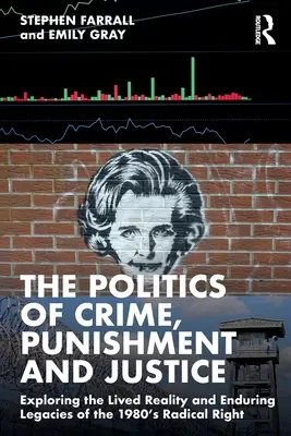 La política de la delincuencia, el castigo y la justicia: Explorando la realidad vivida y los legados perdurables de la derecha radical de los años ochenta - The Politics of Crime, Punishment and Justice: Exploring the Lived Reality and Enduring Legacies of the 1980's Radical Right
