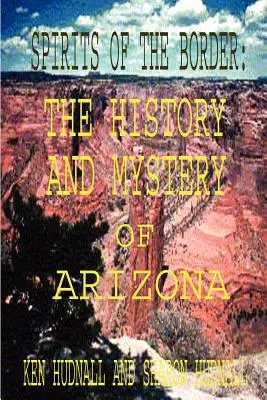 Espíritus de la frontera: Historia y misterio de Arizona - Spirits of the Border: The History and Mystery of Arizona