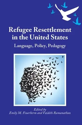 Reasentamiento de refugiados en Estados Unidos: Lengua, política, pedagogía - Refugee Resettlement in the United States: Language, Policy, Pedagogy